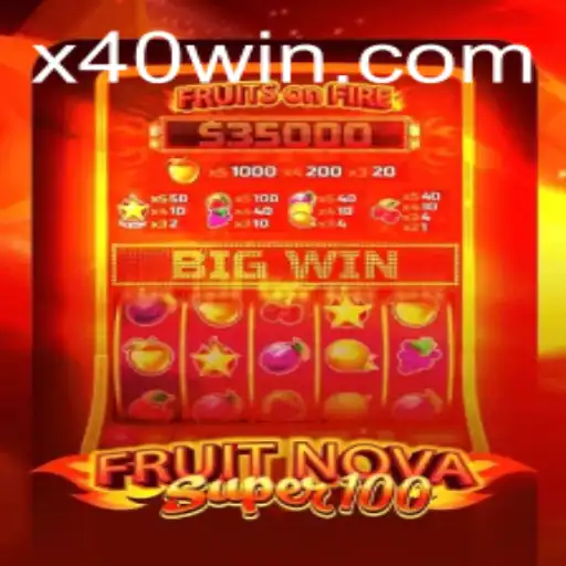 Exploring the Excitement of FruitNovaSuper100 and the Thrill of 40 WIN